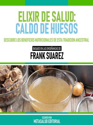 cover image of Elixir De Salud--Caldo De Huesos--Basado En Las Enseñanzas De Frank Suarez